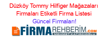 Düzköy+Tommy+Hilfiger+Mağazaları+Firmaları+Etiketli+Firma+Listesi Güncel+Firmaları!