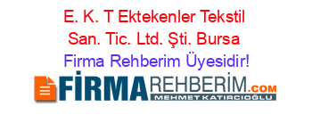 E.+K.+T+Ektekenler+Tekstil+San.+Tic.+Ltd.+Şti.+Bursa Firma+Rehberim+Üyesidir!