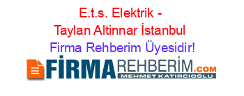 E.t.s.+Elektrik+-+Taylan+Altinnar+İstanbul Firma+Rehberim+Üyesidir!