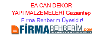 EA+CAN+DEKOR+YAPI+MALZEMELERİ+Gaziantep Firma+Rehberim+Üyesidir!