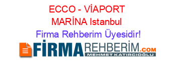 ECCO+-+VİAPORT+MARİNA+Istanbul Firma+Rehberim+Üyesidir!