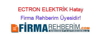 ECTRON+ELEKTRİK+Hatay Firma+Rehberim+Üyesidir!