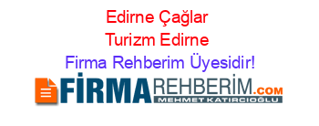 Edirne+Çağlar+Turizm+Edirne Firma+Rehberim+Üyesidir!