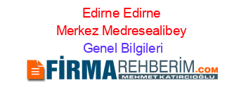 Edirne+Edirne+Merkez+Medresealibey Genel+Bilgileri