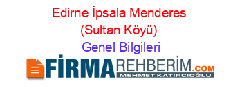 Edirne+İpsala+Menderes+(Sultan+Köyü) Genel+Bilgileri