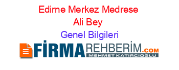 Edirne+Merkez+Medrese+Ali+Bey Genel+Bilgileri