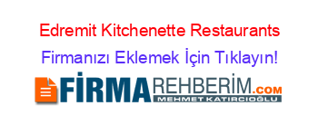 Edremit+Kitchenette+Restaurants Firmanızı+Eklemek+İçin+Tıklayın!