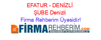 EFATUR+-+DENİZLİ+ŞUBE+Denizli Firma+Rehberim+Üyesidir!