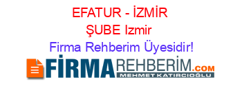 EFATUR+-+İZMİR+ŞUBE+Izmir Firma+Rehberim+Üyesidir!