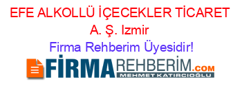 EFE+ALKOLLÜ+İÇECEKLER+TİCARET+A.+Ş.+Izmir Firma+Rehberim+Üyesidir!