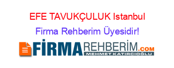 EFE+TAVUKÇULUK+Istanbul Firma+Rehberim+Üyesidir!