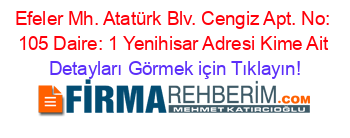 Efeler+Mh.+Atatürk+Blv.+Cengiz+Apt.+No:+105+Daire:+1+Yenihisar+Adresi+Kime+Ait Detayları+Görmek+için+Tıklayın!