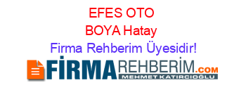 EFES+OTO+BOYA+Hatay Firma+Rehberim+Üyesidir!