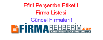 Efirli+Perşembe+Etiketli+Firma+Listesi Güncel+Firmaları!