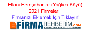 Eflani+Hereşabanlar+(Yağlica+Köyü)+2021+Firmaları+ Firmanızı+Eklemek+İçin+Tıklayın!