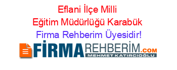 Eflani+İlçe+Milli+Eğitim+Müdürlüğü+Karabük Firma+Rehberim+Üyesidir!