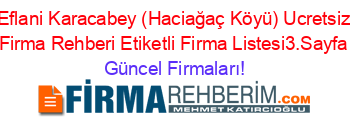 Eflani+Karacabey+(Haciağaç+Köyü)+Ucretsiz+Firma+Rehberi+Etiketli+Firma+Listesi3.Sayfa Güncel+Firmaları!