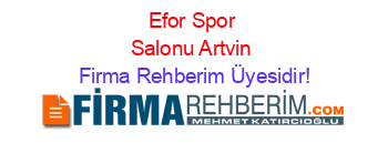 Efor+Spor+Salonu+Artvin Firma+Rehberim+Üyesidir!
