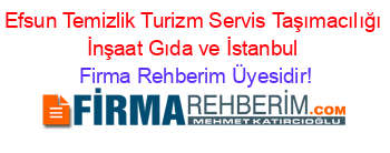 Efsun+Temizlik+Turizm+Servis+Taşımacılığı+İnşaat+Gıda+ve+İstanbul Firma+Rehberim+Üyesidir!