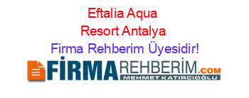 Eftalia+Aqua+Resort+Antalya Firma+Rehberim+Üyesidir!