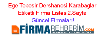 Ege+Tebesir+Dershanesi+Karabaglar+Etiketli+Firma+Listesi2.Sayfa Güncel+Firmaları!