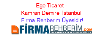 Ege+Ticaret+-+Kamran+Demirel+İstanbul Firma+Rehberim+Üyesidir!