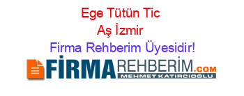 Ege+Tütün+Tic+Aş+İzmir Firma+Rehberim+Üyesidir!