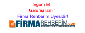 Egem+Et+Galerisi+İzmir Firma+Rehberim+Üyesidir!