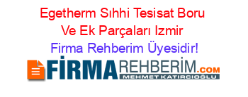 Egetherm+Sıhhi+Tesisat+Boru+Ve+Ek+Parçaları+Izmir Firma+Rehberim+Üyesidir!