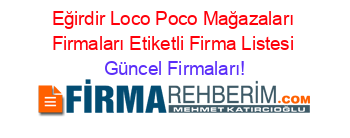 Eğirdir+Loco+Poco+Mağazaları+Firmaları+Etiketli+Firma+Listesi Güncel+Firmaları!