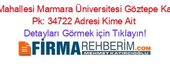 Eğitim+Mahallesi+Marmara+Üniversitesi+Göztepe+Kampüsü+Pk:+34722+Adresi+Kime+Ait Detayları+Görmek+için+Tıklayın!
