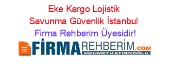 Eke+Kargo+Lojistik+Savunma+Güvenlik+İstanbul Firma+Rehberim+Üyesidir!