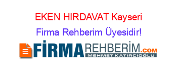 EKEN+HIRDAVAT+Kayseri Firma+Rehberim+Üyesidir!