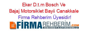 Eker+D.t.m+Bosch+Ve+Bajaj+Motorsiklet+Bayii+Canakkale Firma+Rehberim+Üyesidir!