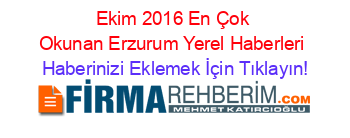 Ekim+2016+En+Çok+Okunan+Erzurum+Yerel+Haberleri Haberinizi+Eklemek+İçin+Tıklayın!