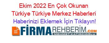 Ekim+2022+En+Çok+Okunan+Türkiye+Türkiye+Merkez+Haberleri Haberinizi+Eklemek+İçin+Tıklayın!