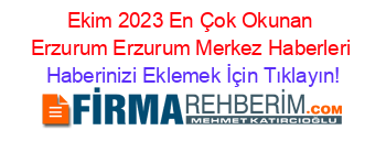 Ekim+2023+En+Çok+Okunan+Erzurum+Erzurum+Merkez+Haberleri Haberinizi+Eklemek+İçin+Tıklayın!
