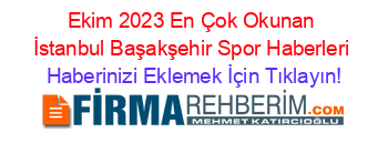 Ekim+2023+En+Çok+Okunan+İstanbul+Başakşehir+Spor+Haberleri Haberinizi+Eklemek+İçin+Tıklayın!