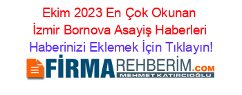 Ekim+2023+En+Çok+Okunan+İzmir+Bornova+Asayiş+Haberleri Haberinizi+Eklemek+İçin+Tıklayın!