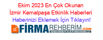 Ekim+2023+En+Çok+Okunan+İzmir+Kemalpaşa+Etkinlik+Haberleri Haberinizi+Eklemek+İçin+Tıklayın!