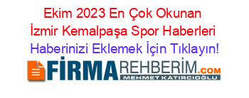 Ekim+2023+En+Çok+Okunan+İzmir+Kemalpaşa+Spor+Haberleri Haberinizi+Eklemek+İçin+Tıklayın!