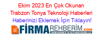 Ekim+2023+En+Çok+Okunan+Trabzon+Tonya+Teknoloji+Haberleri Haberinizi+Eklemek+İçin+Tıklayın!