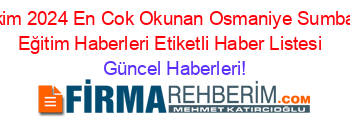 Ekim+2024+En+Cok+Okunan+Osmaniye+Sumbas+Eğitim+Haberleri+Etiketli+Haber+Listesi+ Güncel+Haberleri!