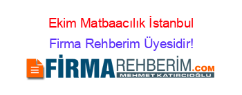 Ekim+Matbaacılık+İstanbul Firma+Rehberim+Üyesidir!