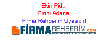 Ekin+Pide+Fırını+Adana Firma+Rehberim+Üyesidir!
