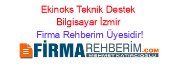 Ekinoks+Teknik+Destek+Bilgisayar+İzmir Firma+Rehberim+Üyesidir!