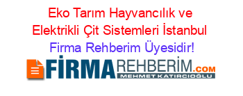 Eko+Tarım+Hayvancılık+ve+Elektrikli+Çit+Sistemleri+İstanbul Firma+Rehberim+Üyesidir!