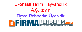 Ekohasıl+Tarım+Hayvancılık+A.Ş.+İzmir Firma+Rehberim+Üyesidir!