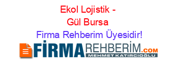 Ekol+Lojistik+-+Gül+Bursa Firma+Rehberim+Üyesidir!