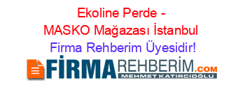 Ekoline+Perde+-+MASKO+Mağazası+İstanbul Firma+Rehberim+Üyesidir!
